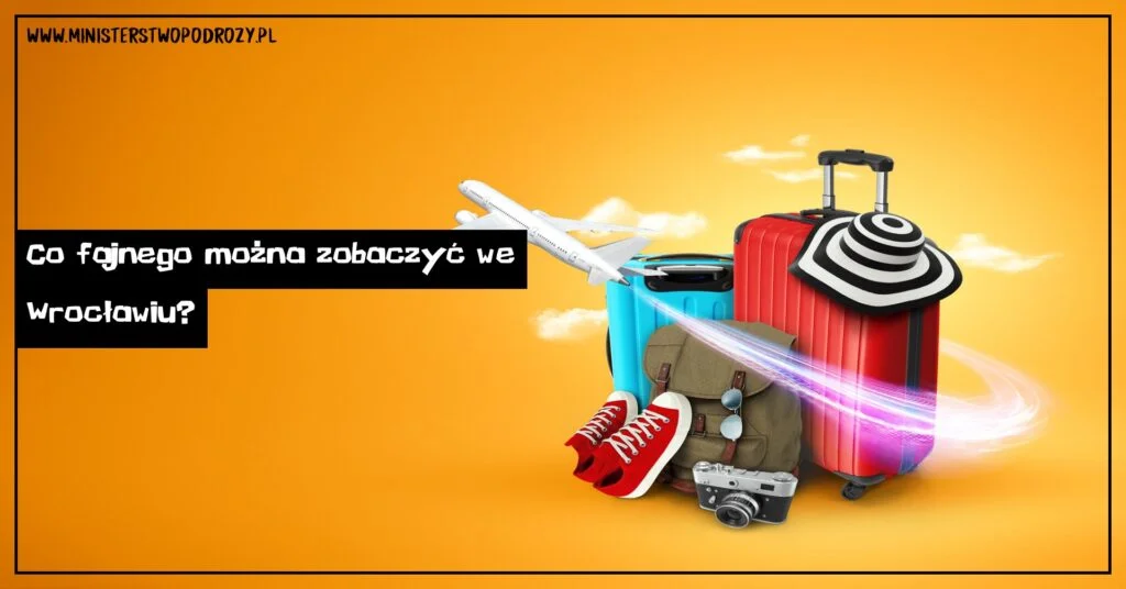 Co fajnego można zobaczyć we Wrocławiu?